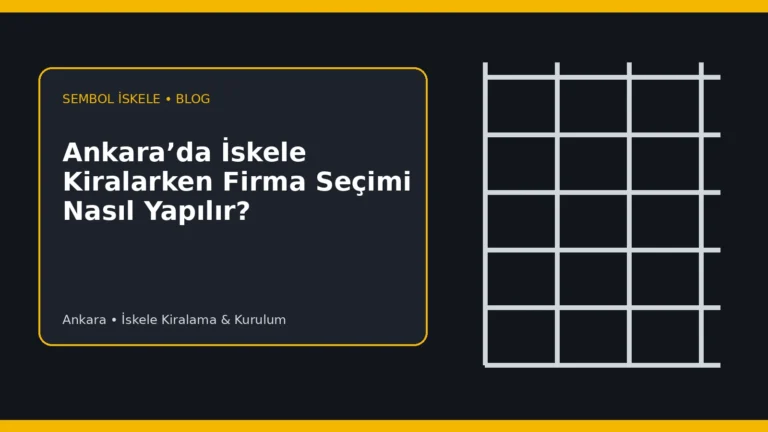 Ankara’da İskele Kiralarken Firma Seçimi Nasıl Yapılır? - Sembol İskele
