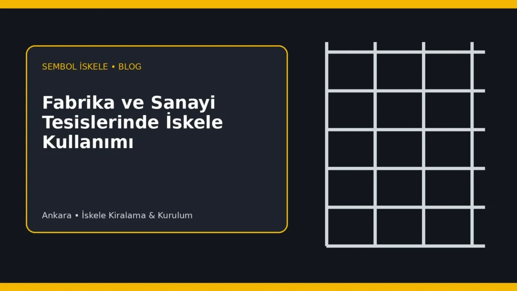 Fabrika ve Sanayi Tesislerinde İskele Kullanımı - Sembol İskele