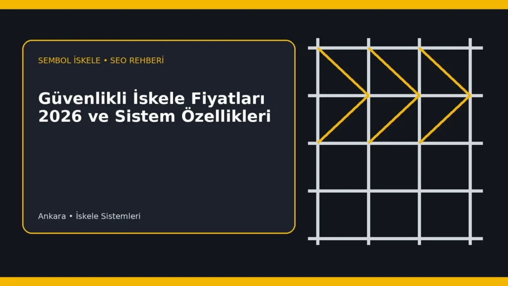 Güvenlikli İskele Fiyatları 2026 ve Sistem Özellikleri - Sembol İskele