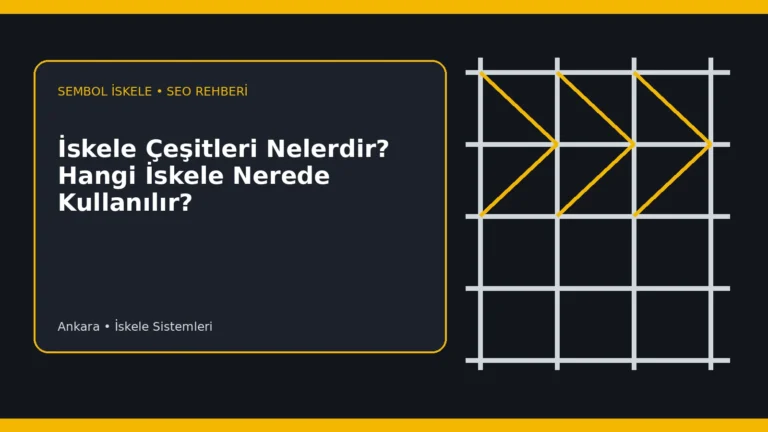 İskele Çeşitleri Nelerdir? Hangi İskele Nerede Kullanılır? - Sembol İskele