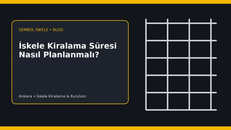 İskele Kiralama Süresi Nasıl Planlanmalı? - Sembol İskele