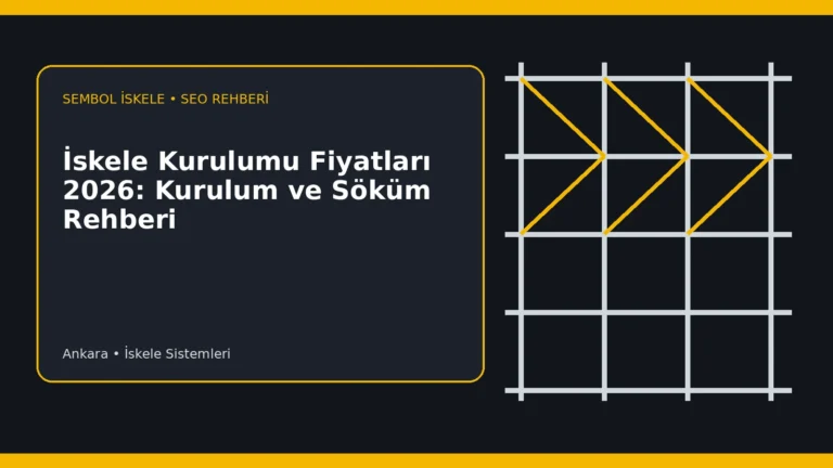 İskele Kurulumu Fiyatları 2026: Kurulum ve Söküm Rehberi - Sembol İskele