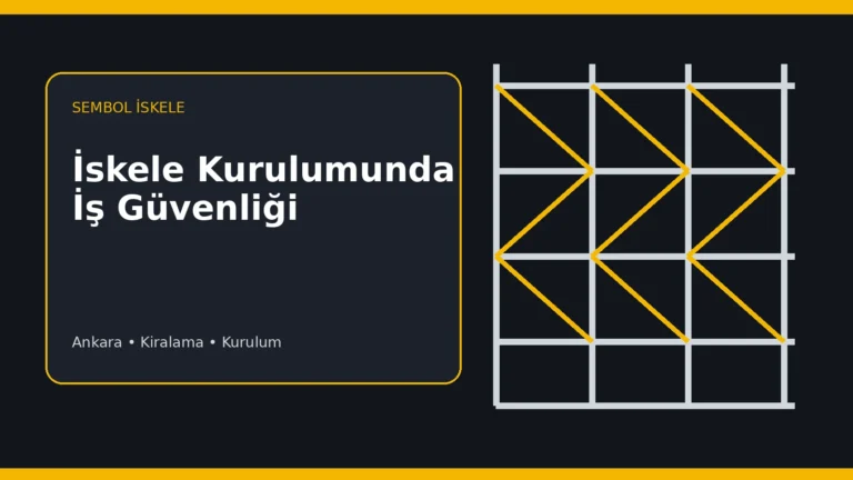 İskele Kurulumunda İş Güvenliği Neden Önemlidir? - Sembol İskele