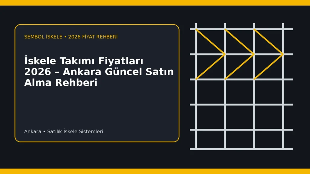 İskele Takımı Fiyatları 2026 – Ankara Güncel Satın Alma Rehberi - Sembol İskele